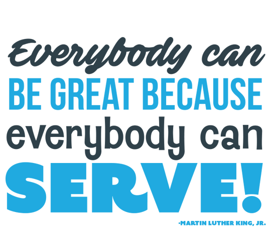 Everybody can Be Great Because everybody can SERVE!
